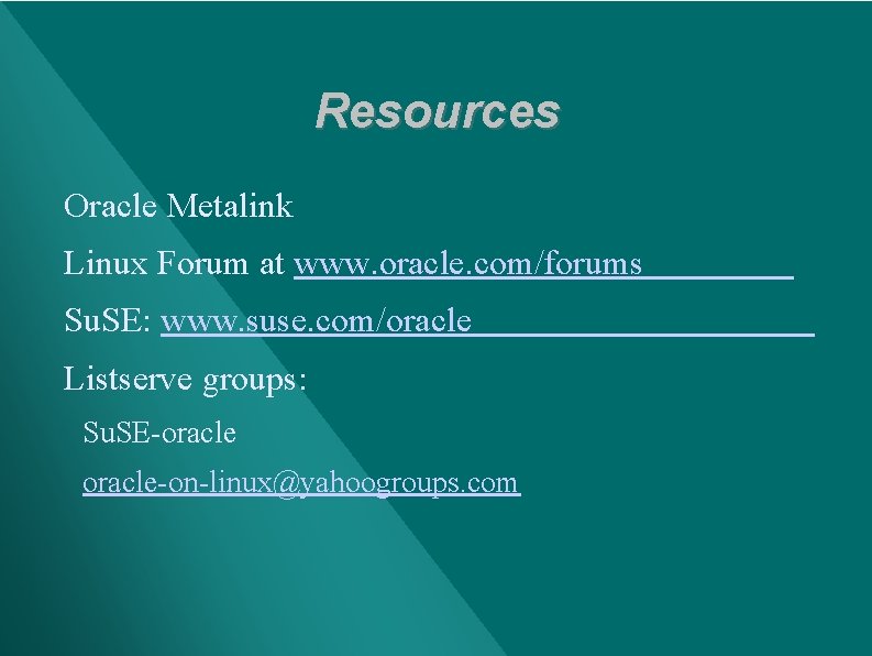 Resources Oracle Metalink Linux Forum at www. oracle. com/forums Su. SE: www. suse. com/oracle