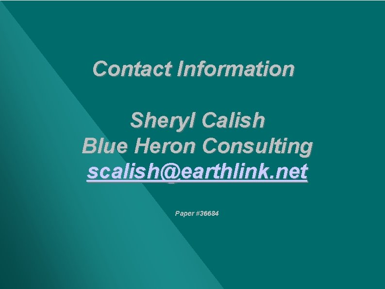 Contact Information Sheryl Calish Blue Heron Consulting scalish@earthlink. net Paper #36684 