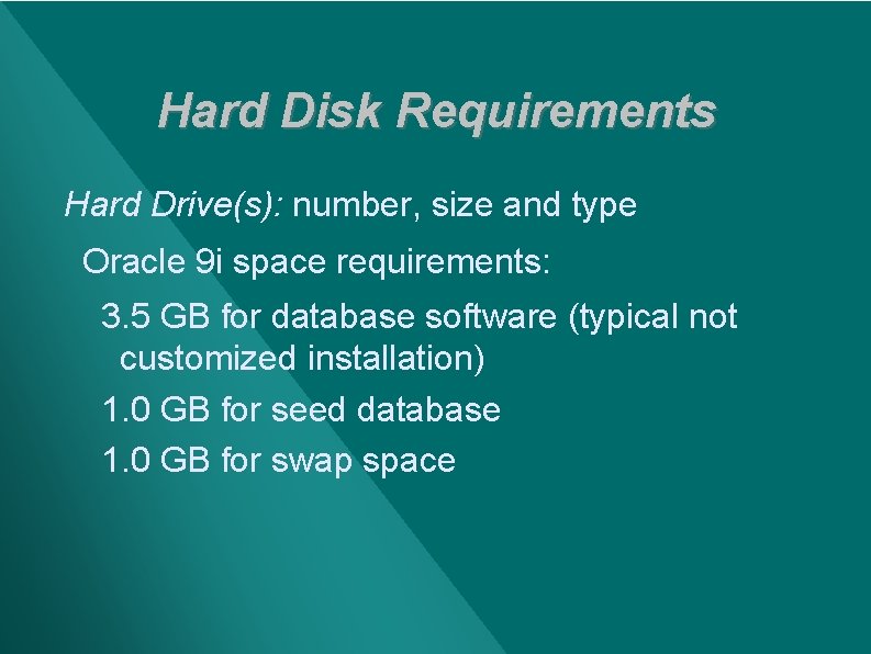 Hard Disk Requirements Hard Drive(s): number, size and type Oracle 9 i space requirements: