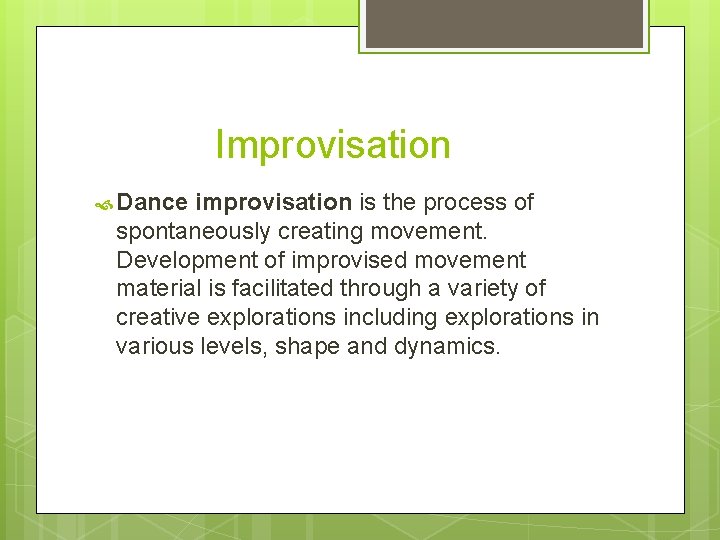 Improvisation Dance improvisation is the process of spontaneously creating movement. Development of improvised movement