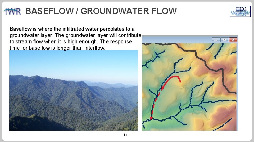 BASEFLOW / GROUNDWATER FLOW Baseflow is where the infiltrated water percolates to a groundwater