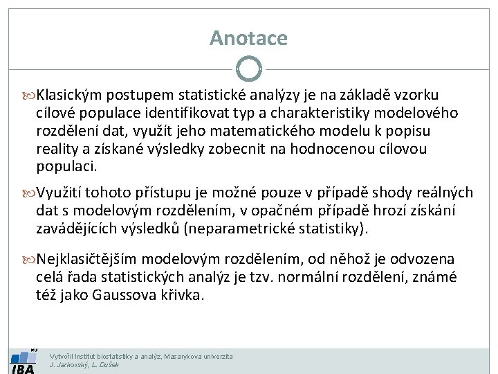 Anotace Klasickým postupem statistické analýzy je na základě vzorku cílové populace identifikovat typ a