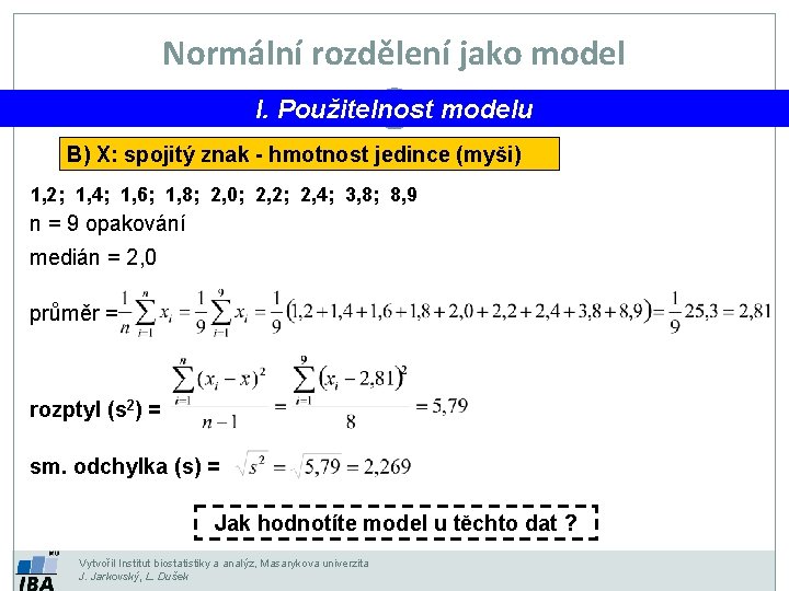 Normální rozdělení jako model I. Použitelnost modelu B) X: spojitý znak - hmotnost jedince