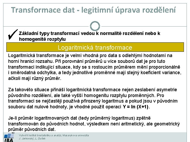 Transformace dat - legitimní úprava rozdělení Základní typy transformací vedou k normalitě rozdělení nebo