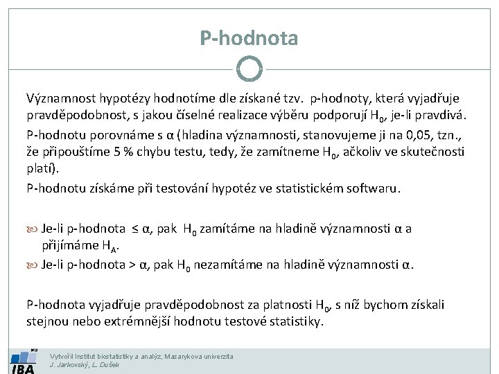 P-hodnota Významnost hypotézy hodnotíme dle získané tzv. p-hodnoty, která vyjadřuje pravděpodobnost, s jakou číselné