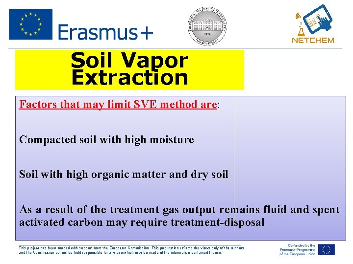 Soil Vapor Extraction Factors that may limit SVE method are: Compacted soil with high