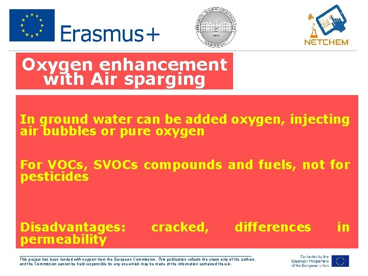 Oxygen enhancement with Air sparging In ground water can be added oxygen, injecting air