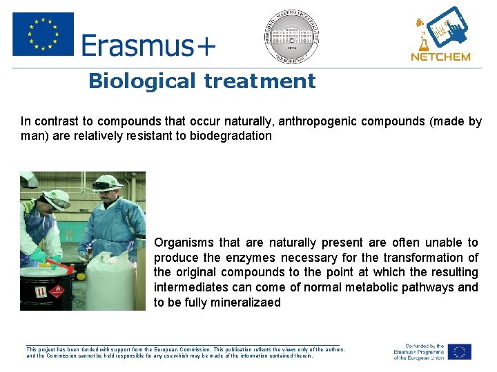 Biological treatment In contrast to compounds that occur naturally, anthropogenic compounds (made by man)