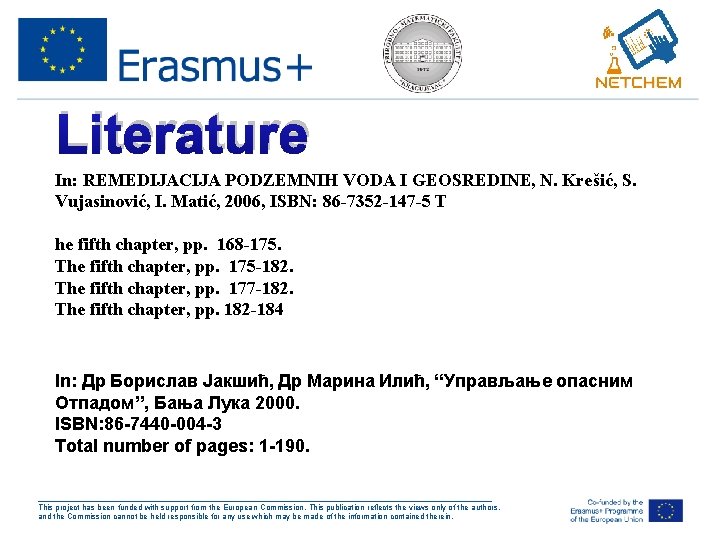 Literature In: REMEDIJACIJA PODZEMNIH VODA I GEOSREDINE, N. Krešić, S. Vujasinović, I. Matić, 2006,