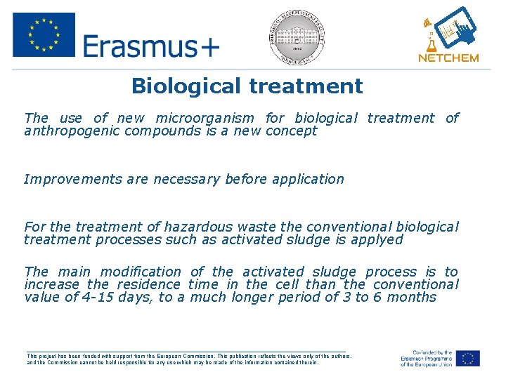 Biological treatment • The use of new microorganism for biological treatment of anthropogenic compounds