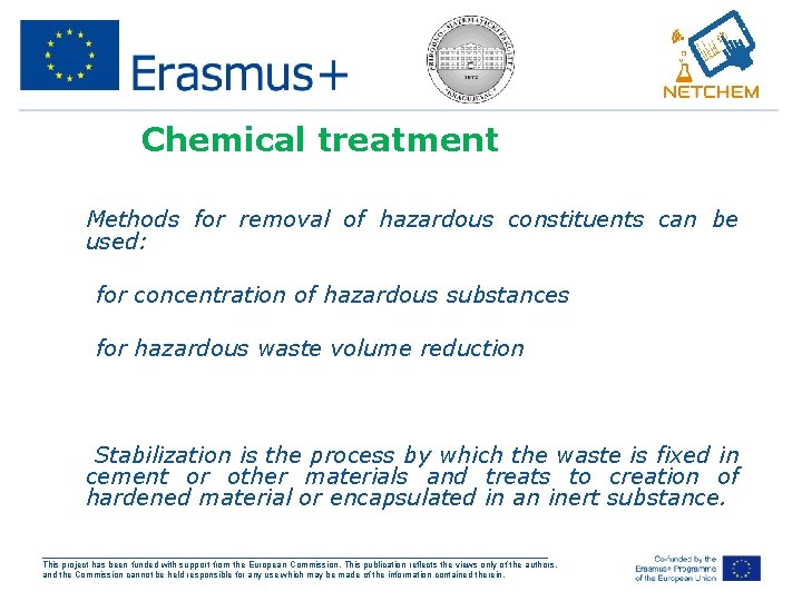 Chemical treatment • Methods for removal of hazardous constituents can be used: 1. for