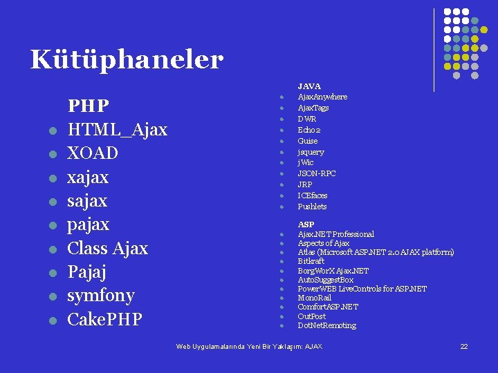 Kütüphaneler l l l l l PHP HTML_Ajax XOAD xajax sajax pajax Class Ajax