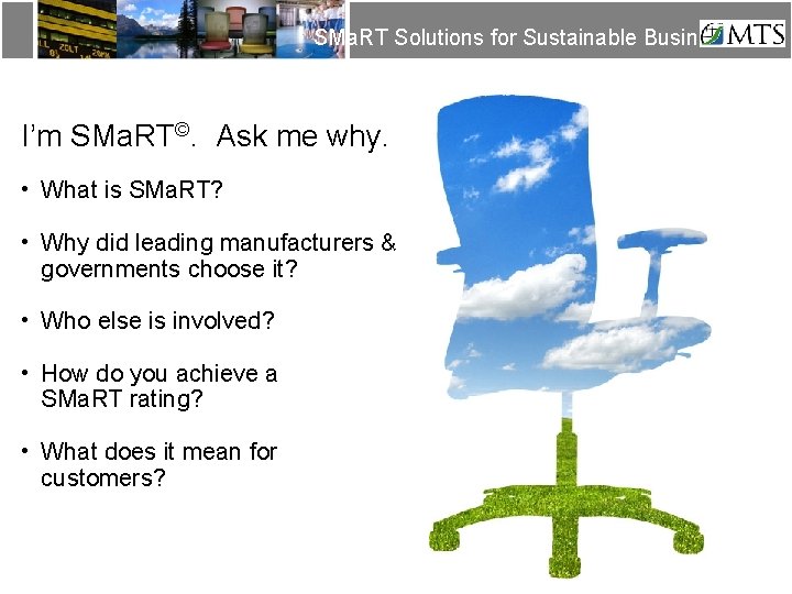 SMa. RT Solutions for Sustainable Business I’m SMa. RT©. Ask me why. • What