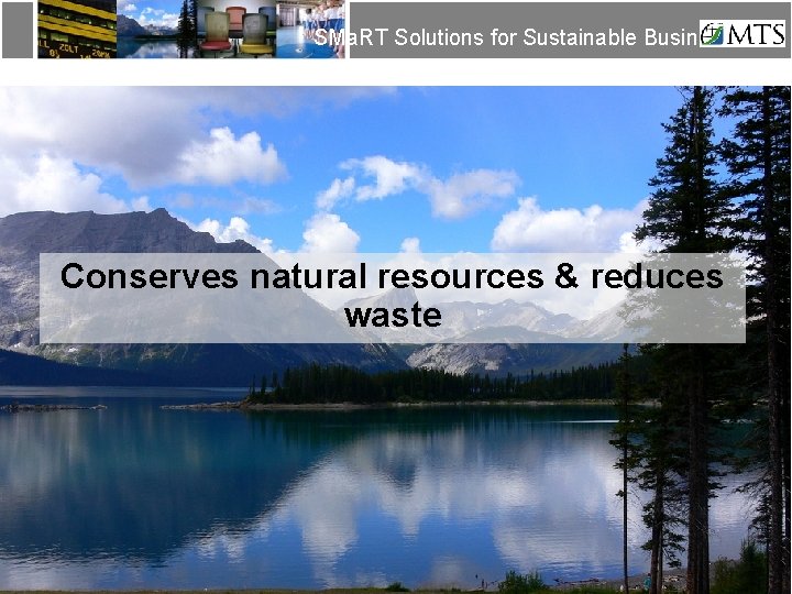 SMa. RT Solutions for Sustainable Business Conserves natural resources & reduces waste SMa. RT