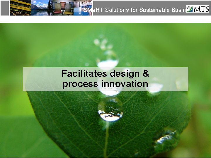SMa. RT Solutions for Sustainable Business Facilitates design & process innovation SMa. RT Solutions