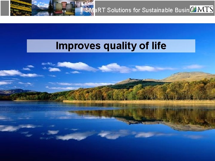 SMa. RT Solutions for Sustainable Business Improves quality of life 7. Improves quality of