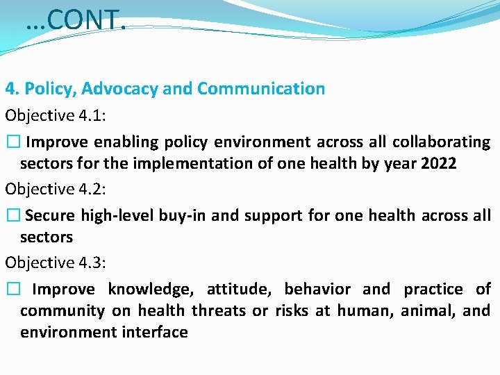 …CONT. 4. Policy, Advocacy and Communication Objective 4. 1: � Improve enabling policy environment