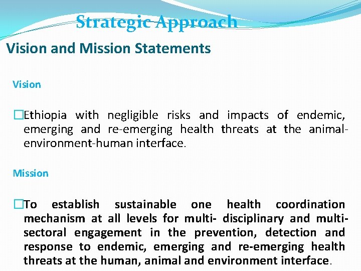 Strategic Approach Vision and Mission Statements Vision �Ethiopia with negligible risks and impacts of