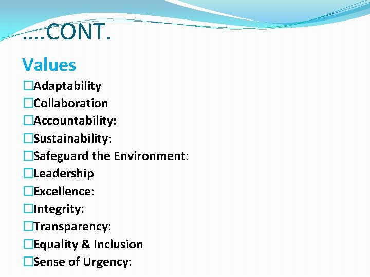 …. CONT. Values �Adaptability �Collaboration �Accountability: �Sustainability: �Safeguard the Environment: �Leadership �Excellence: �Integrity: �Transparency: