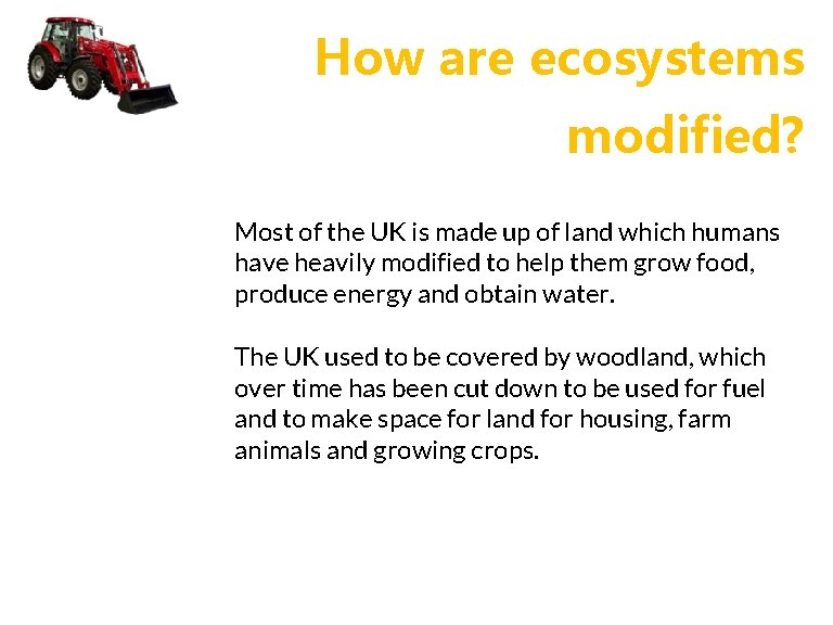 How are ecosystems modified? Most of the UK is made up of land which