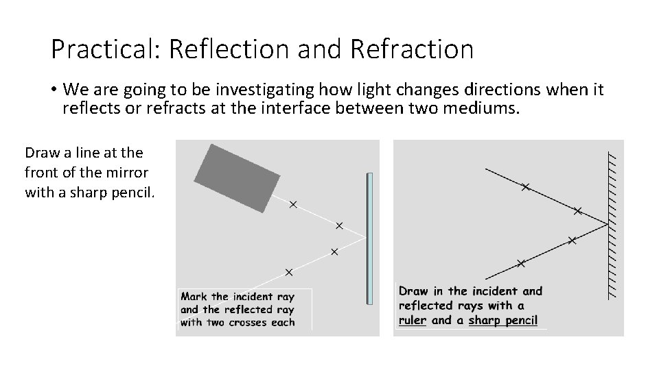Practical: Reflection and Refraction • We are going to be investigating how light changes