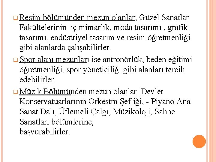 q Resim bölümünden mezun olanlar; Güzel Sanatlar Fakültelerinin iç mimarlık, moda tasarımı , grafik