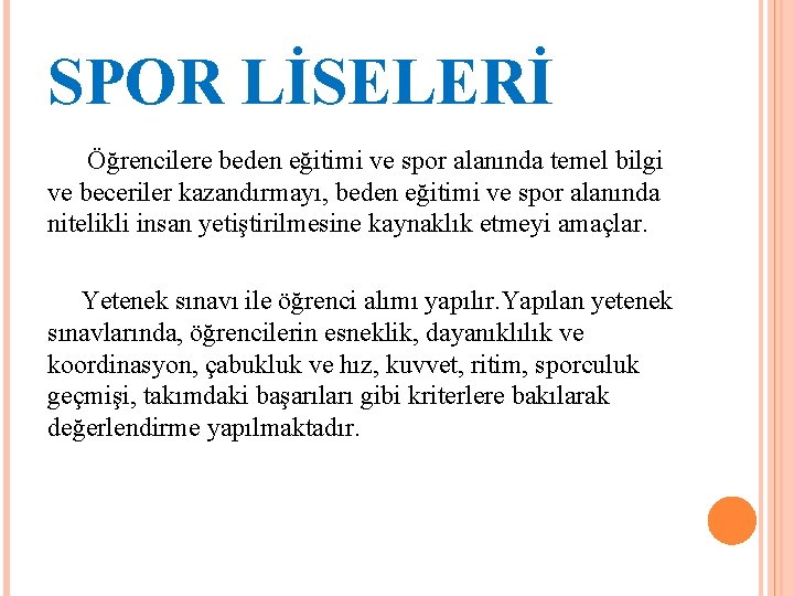 SPOR LİSELERİ Öğrencilere beden eğitimi ve spor alanında temel bilgi ve beceriler kazandırmayı, beden