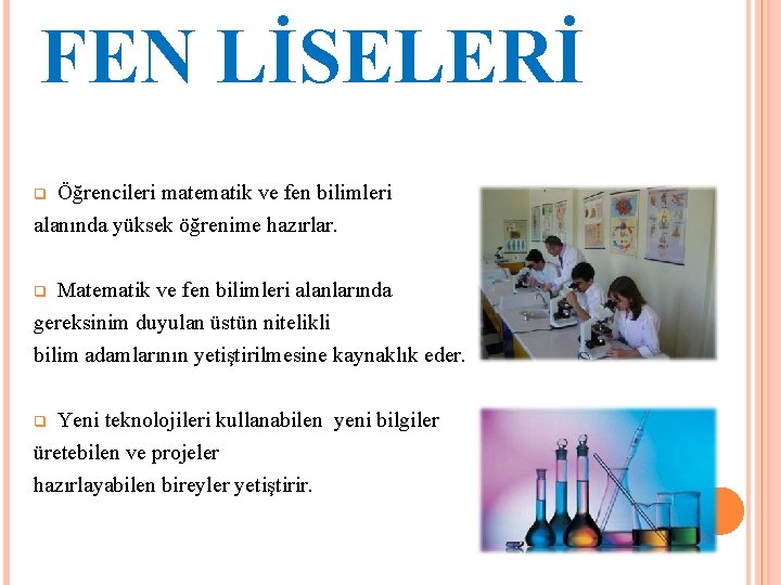 FEN LİSELERİ Öğrencileri matematik ve fen bilimleri alanında yüksek öğrenime hazırlar. q Matematik ve