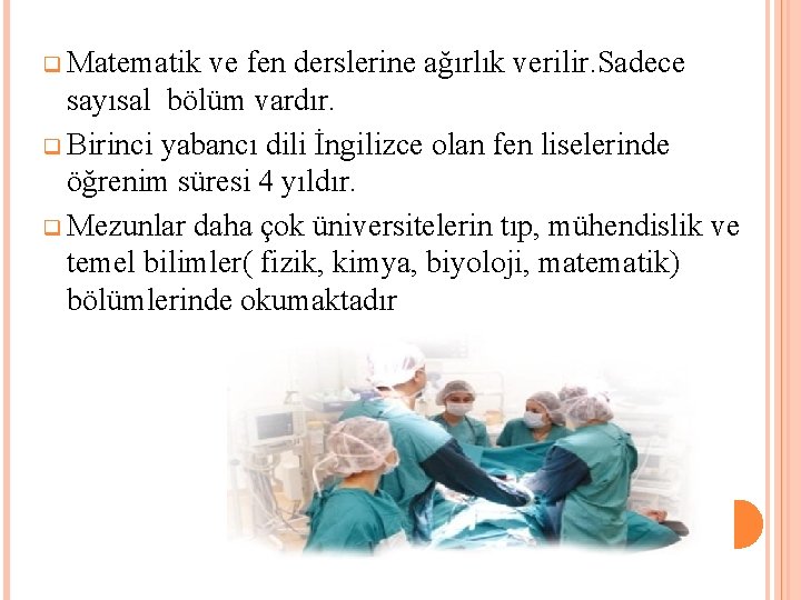 q Matematik ve fen derslerine ağırlık verilir. Sadece sayısal bölüm vardır. q Birinci yabancı