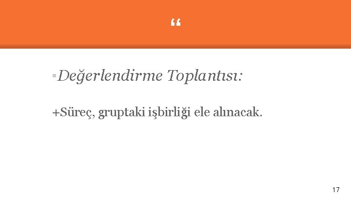 “ ▪Değerlendirme Toplantısı: +Süreç, gruptaki işbirliği ele alınacak. 17 