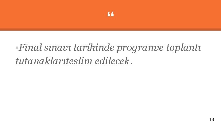 “ ▪Final sınavı tarihinde programve toplantı tutanaklarıteslim edilecek. 18 