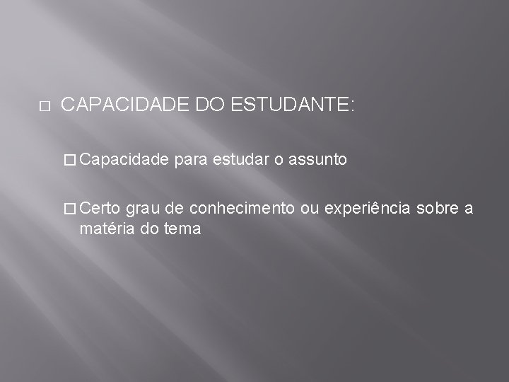 � CAPACIDADE DO ESTUDANTE: � Capacidade � Certo para estudar o assunto grau de