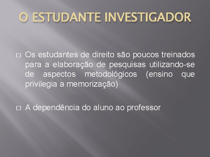 O ESTUDANTE INVESTIGADOR � Os estudantes de direito são poucos treinados para a elaboração