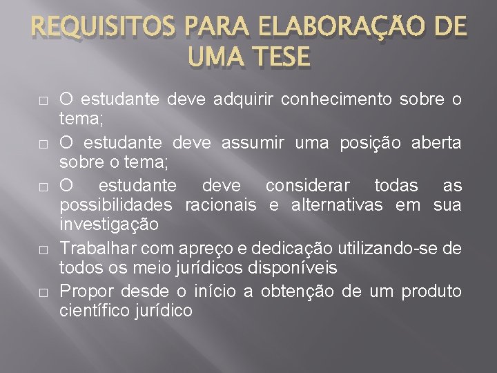 REQUISITOS PARA ELABORAÇÃO DE UMA TESE � � � O estudante deve adquirir conhecimento