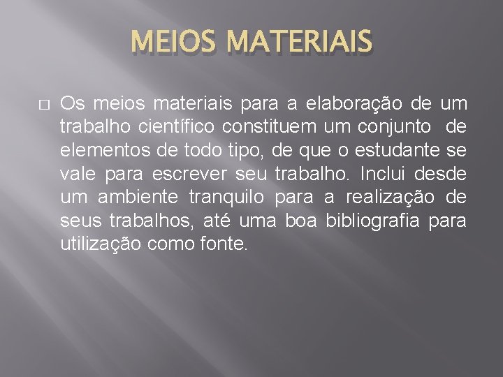 MEIOS MATERIAIS � Os meios materiais para a elaboração de um trabalho científico constituem