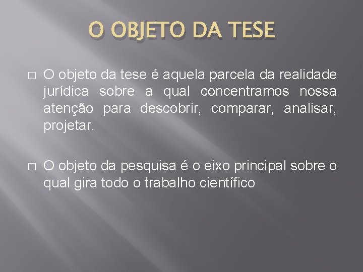 O OBJETO DA TESE � O objeto da tese é aquela parcela da realidade