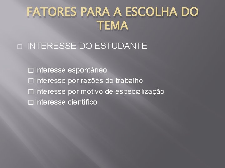 FATORES PARA A ESCOLHA DO TEMA � INTERESSE DO ESTUDANTE � Interesse espontâneo �