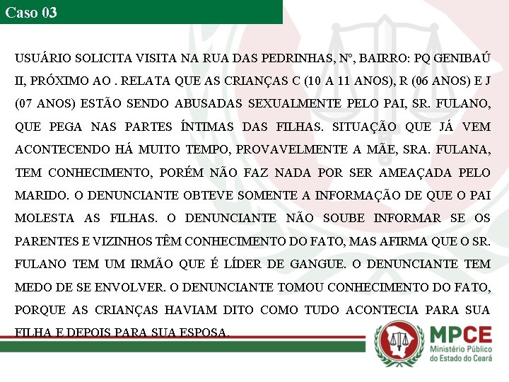 Caso 03 USUÁRIO SOLICITA VISITA NA RUA DAS PEDRINHAS, Nº, BAIRRO: PQ GENIBAÚ II,