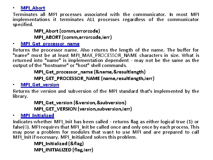  • MPI_Abort Terminates all MPI processes associated with the communicator. In most MPI