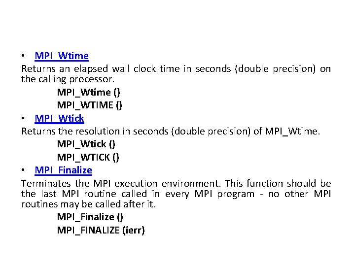  • MPI_Wtime Returns an elapsed wall clock time in seconds (double precision) on