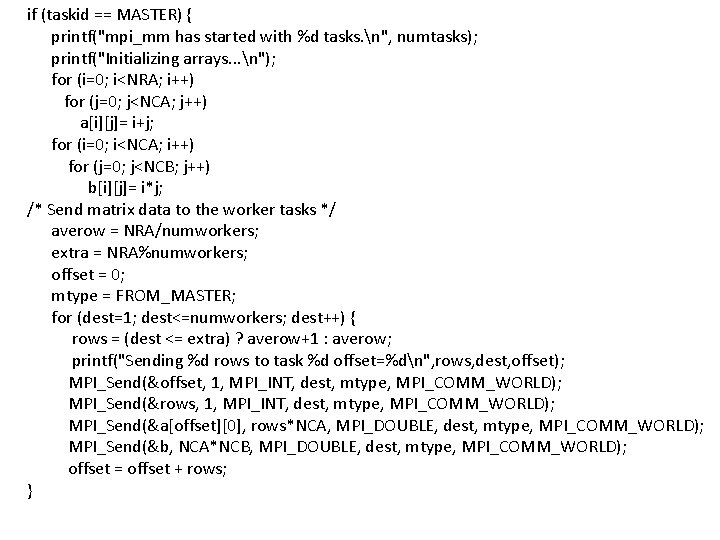 if (taskid == MASTER) { printf("mpi_mm has started with %d tasks. n", numtasks); printf("Initializing