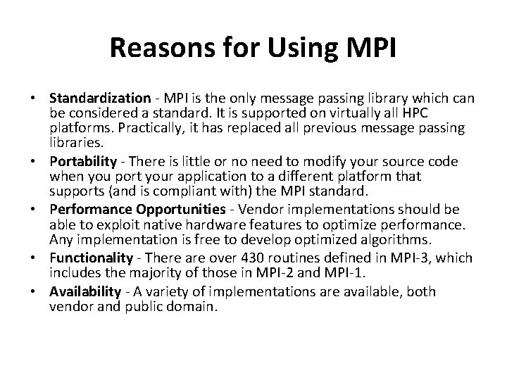 Reasons for Using MPI • Standardization - MPI is the only message passing library
