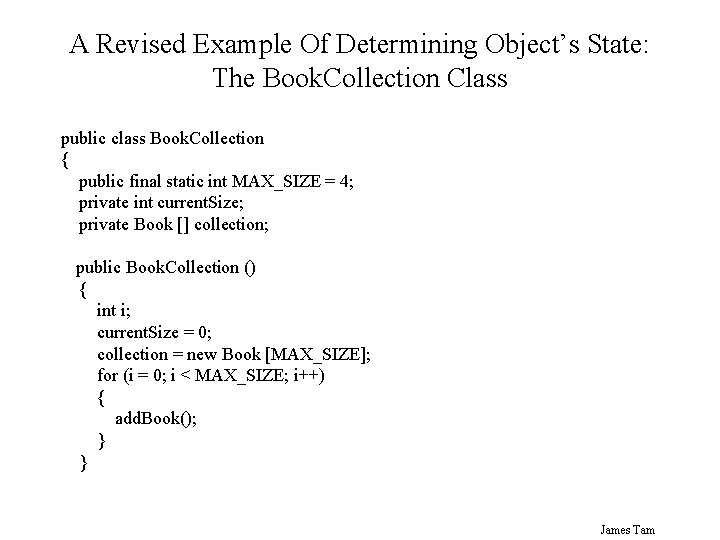 A Revised Example Of Determining Object’s State: The Book. Collection Class public class Book. A Revised Example Of Determining Object’s State: The Book. Collection Class public class Book.