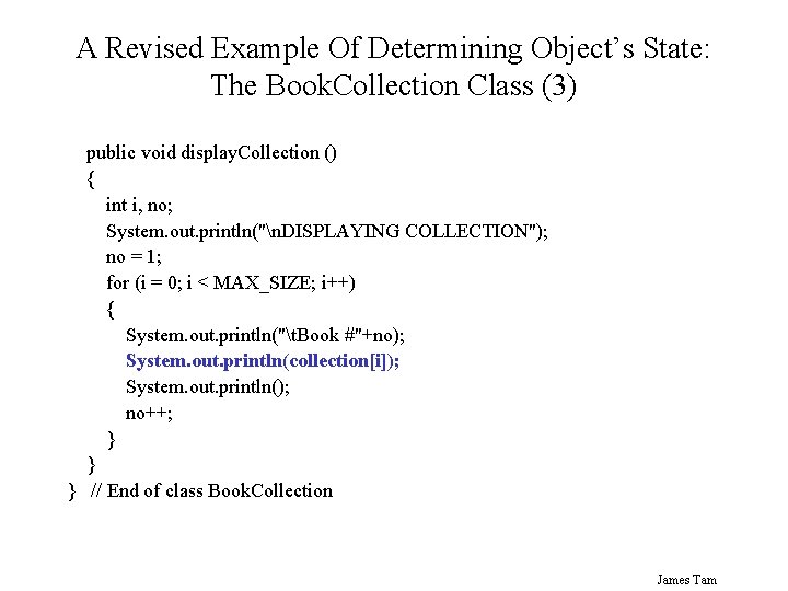 A Revised Example Of Determining Object’s State: The Book. Collection Class (3) public void A Revised Example Of Determining Object’s State: The Book. Collection Class (3) public void