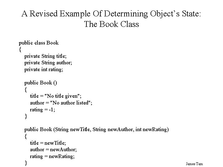 A Revised Example Of Determining Object’s State: The Book Class public class Book { A Revised Example Of Determining Object’s State: The Book Class public class Book {