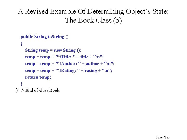 A Revised Example Of Determining Object’s State: The Book Class (5) public String to. A Revised Example Of Determining Object’s State: The Book Class (5) public String to.