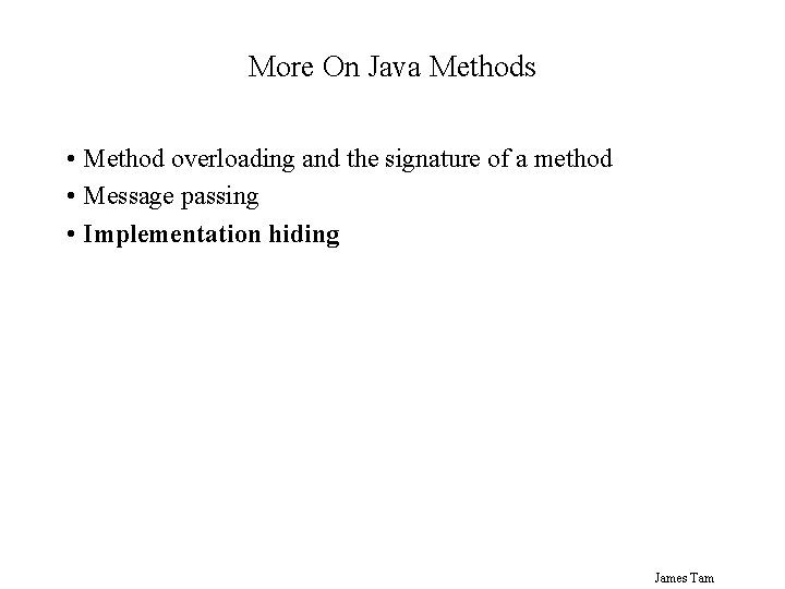 More On Java Methods • Method overloading and the signature of a method • More On Java Methods • Method overloading and the signature of a method •