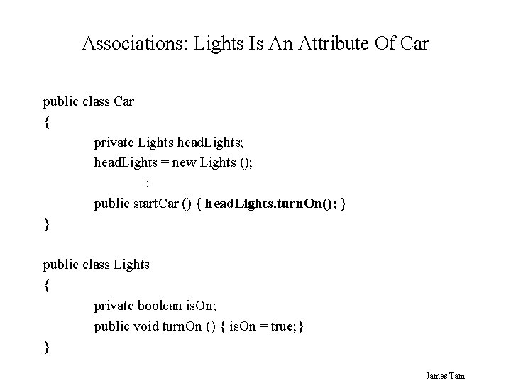 Associations: Lights Is An Attribute Of Car public class Car { private Lights head. Associations: Lights Is An Attribute Of Car public class Car { private Lights head.