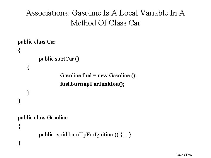 Associations: Gasoline Is A Local Variable In A Method Of Class Car public class Associations: Gasoline Is A Local Variable In A Method Of Class Car public class