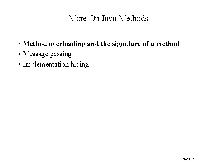 More On Java Methods • Method overloading and the signature of a method • More On Java Methods • Method overloading and the signature of a method •